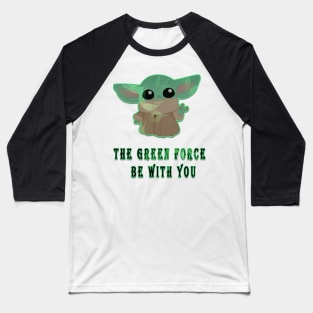 the green forse be with you Baseball T-Shirt